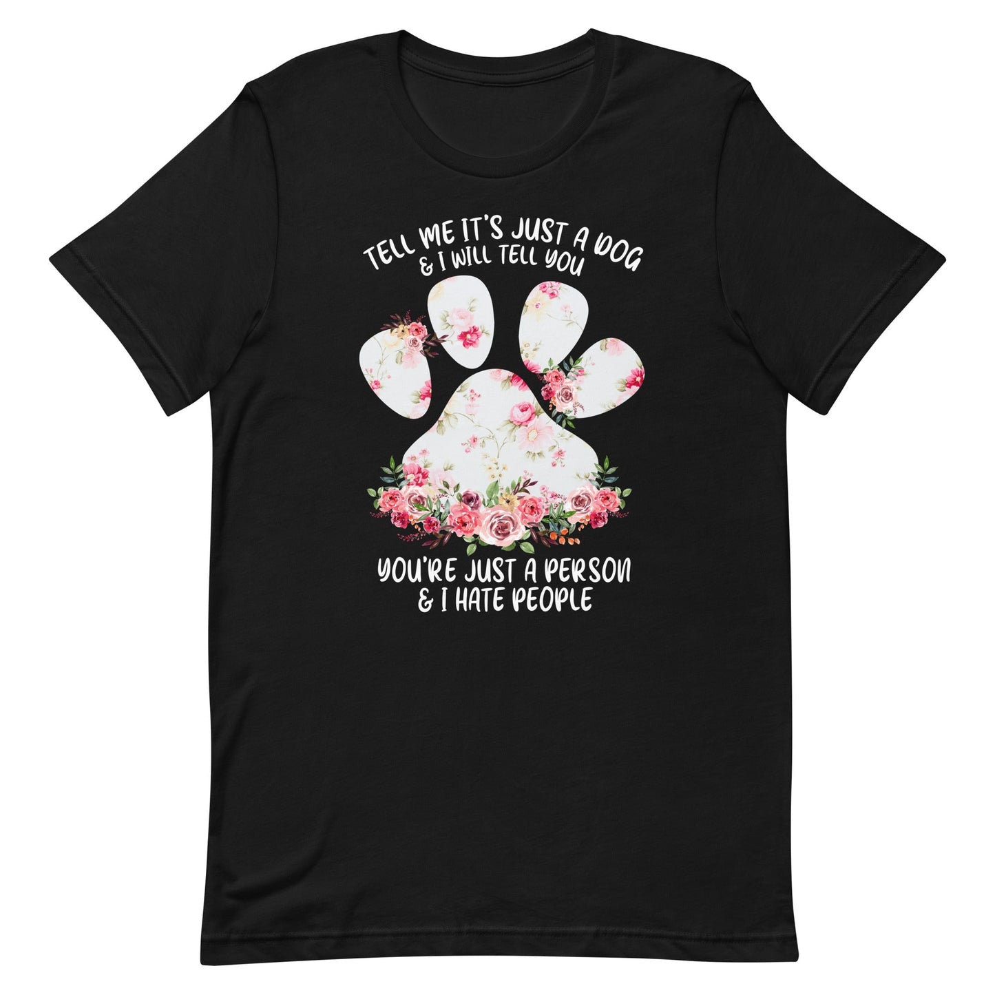 Tell Me It's Just a Dog T-Shirt