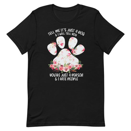 Tell Me It's Just a Dog T-Shirt