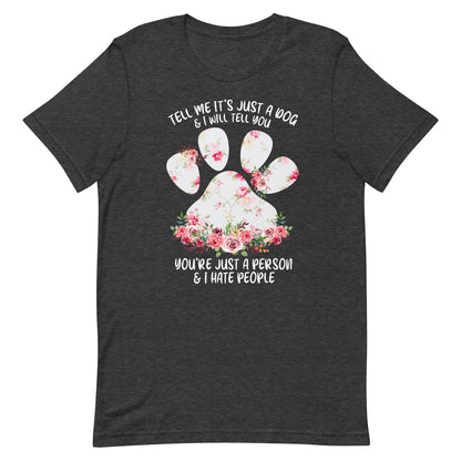 Tell Me It's Just a Dog T-Shirt