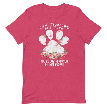 Tell Me It's Just a Dog T-Shirt