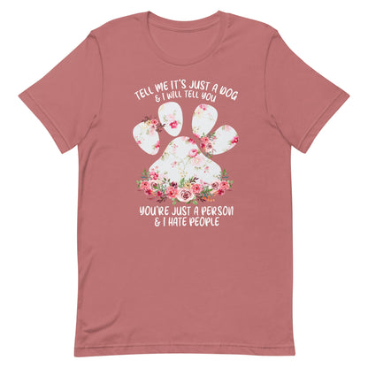 Tell Me It's Just a Dog T-Shirt