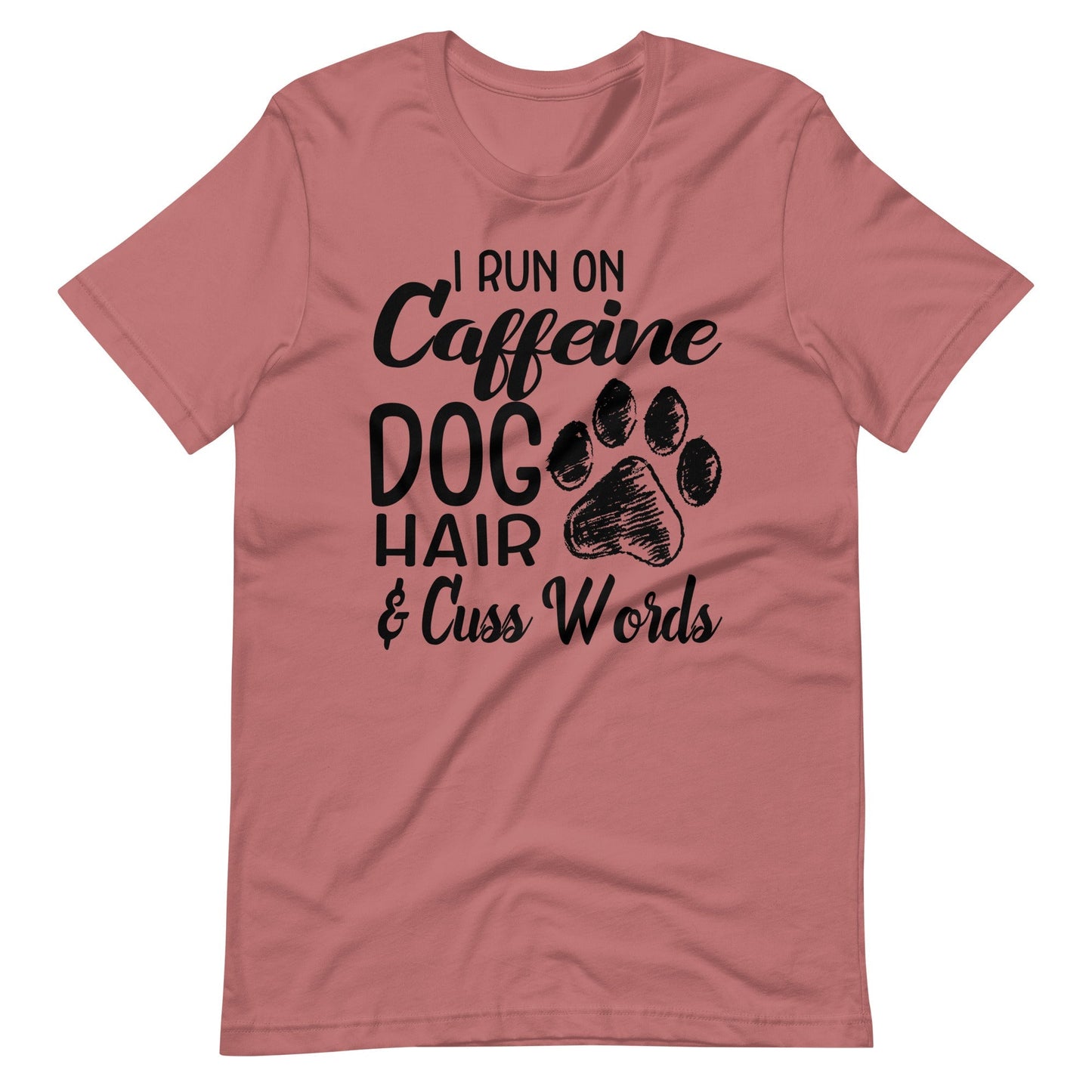 I Run on Caffeine Dog Hair & Cuss Words T-Shirt