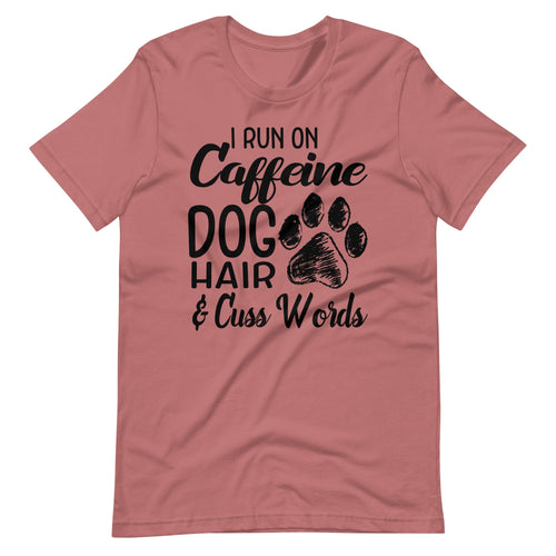 I Run on Caffeine Dog Hair & Cuss Words T-Shirt