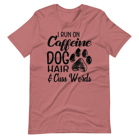 I Run on Caffeine Dog Hair & Cuss Words T-Shirt