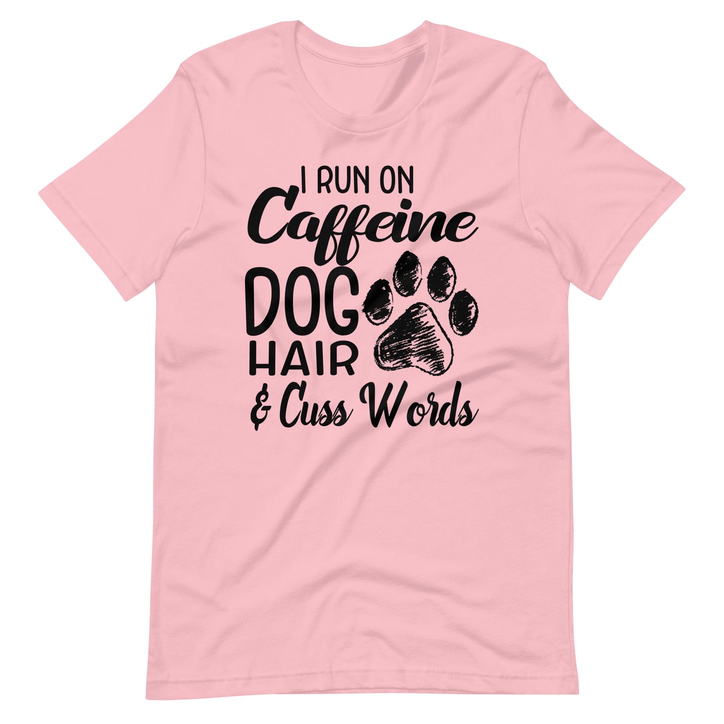 I Run on Caffeine Dog Hair & Cuss Words T-Shirt