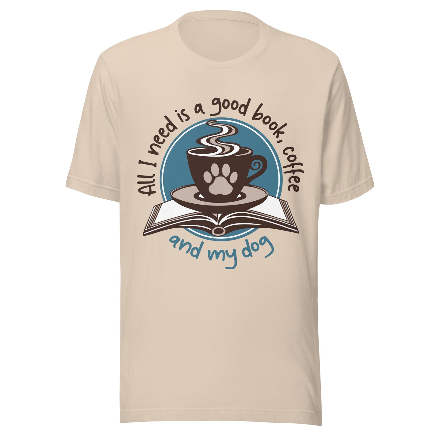 All I Need is a Good Book, Coffee and My Dog T-Shirt