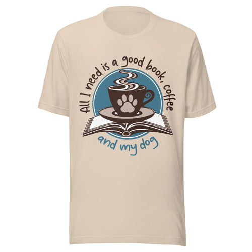 All I Need is a Good Book, Coffee and My Dog T-Shirt