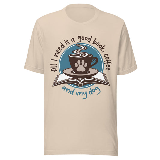 All I Need is a Good Book, Coffee and My Dog T-Shirt